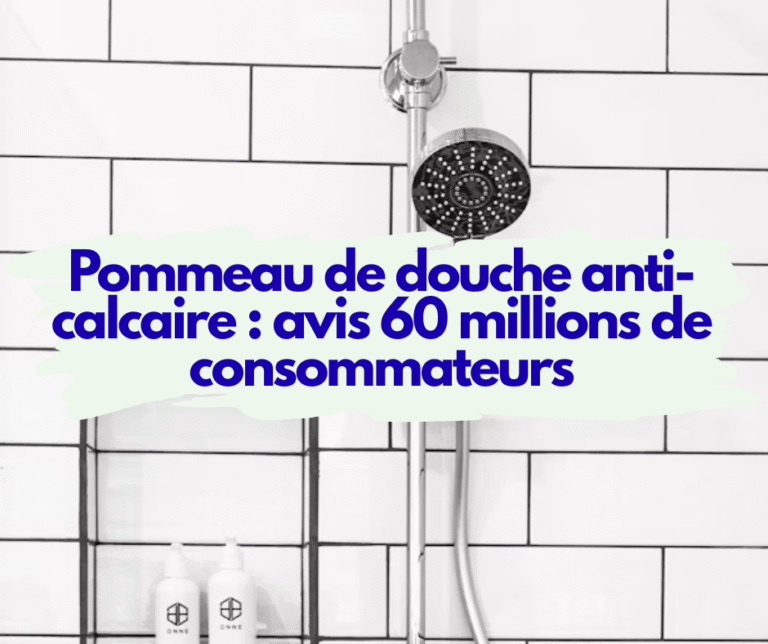 Pommeau de douche anti-calcaire : avis 60 millions de consommateurs